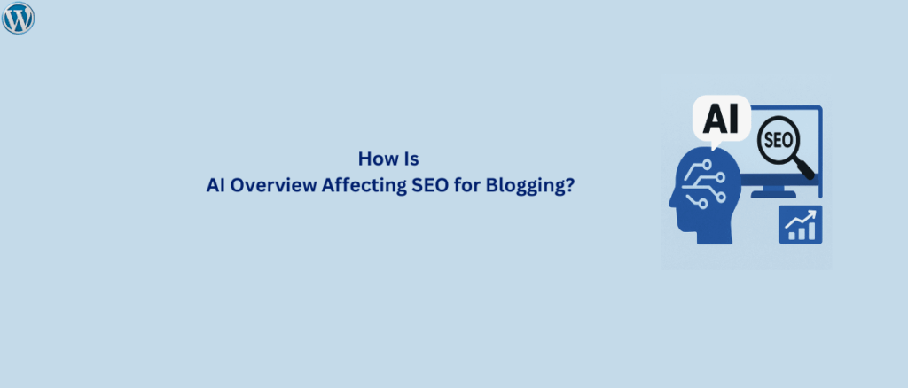 How-Is-AI-Overview-Affecting-SEO-for-Blogging?